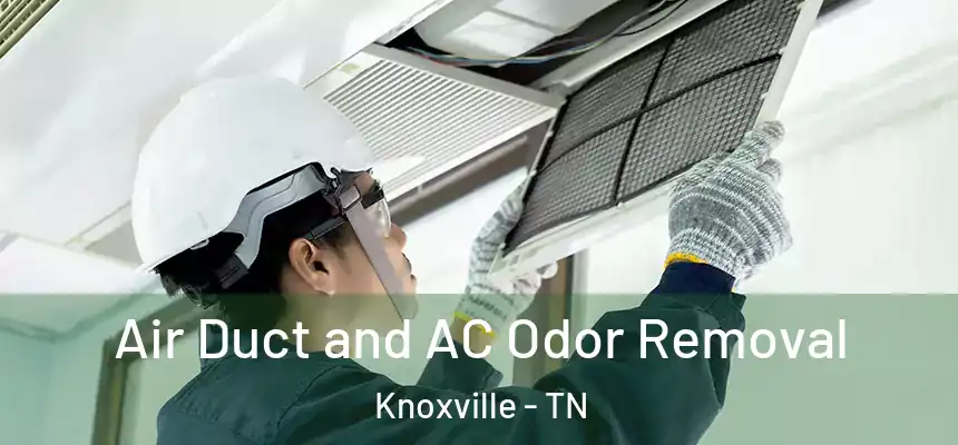 Air Duct and AC Odor Removal Knoxville - TN
