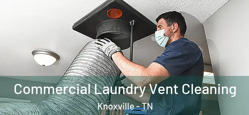 Commercial Laundry Vent Cleaning Knoxville - TN