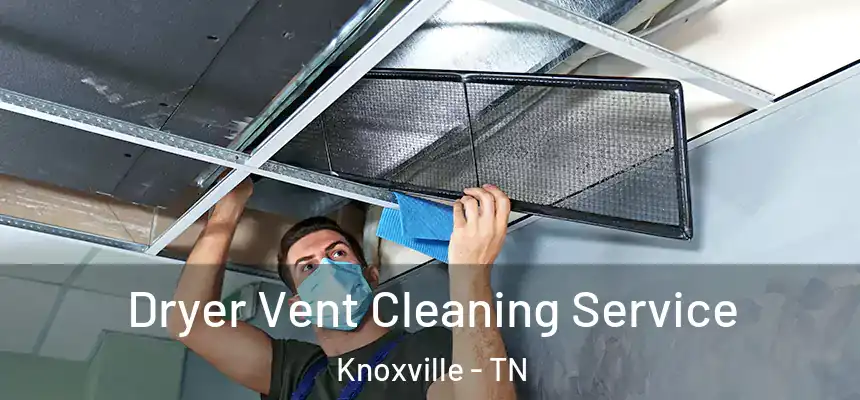  Dryer Vent Cleaning Service Knoxville - TN