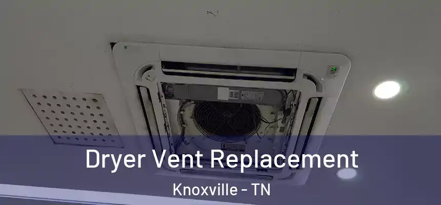 Dryer Vent Replacement Knoxville - TN