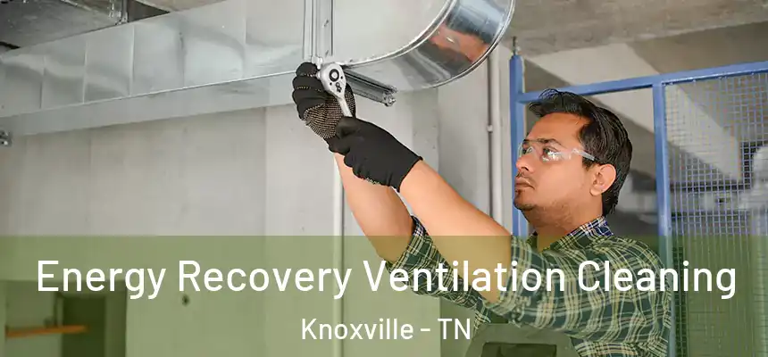 Energy Recovery Ventilation Cleaning Knoxville - TN