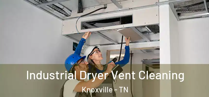 Industrial Dryer Vent Cleaning Knoxville - TN