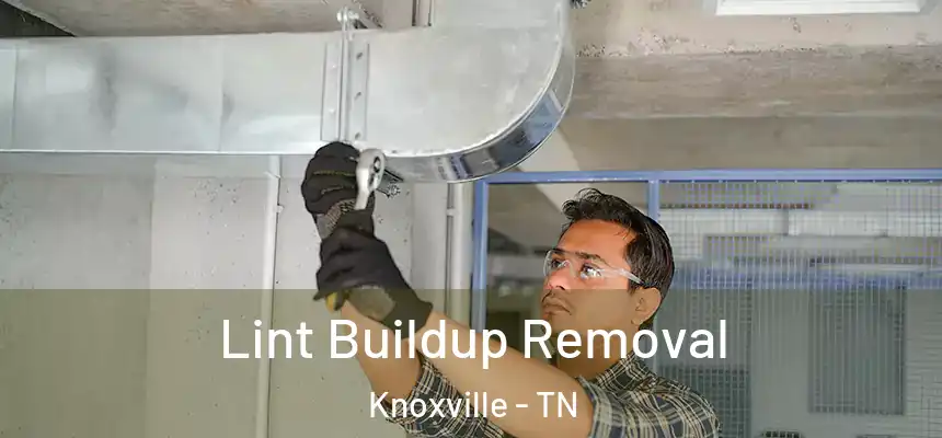 Lint Buildup Removal Knoxville - TN