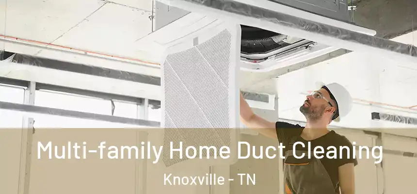 Multi-family Home Duct Cleaning Knoxville - TN