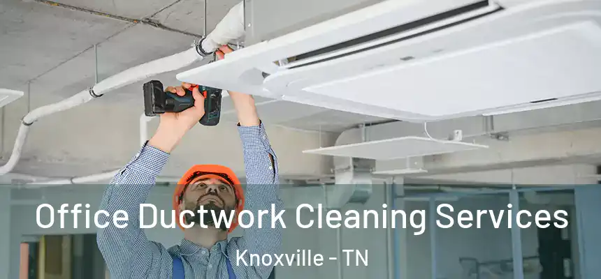 Office Ductwork Cleaning Services Knoxville - TN