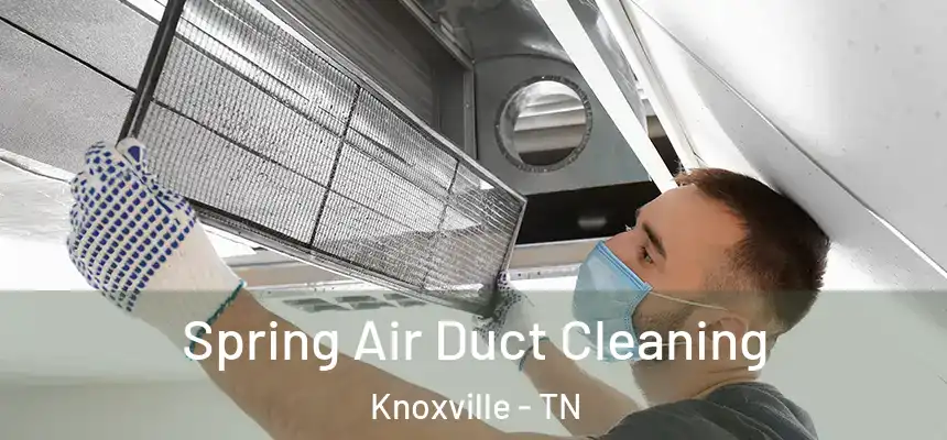 Spring Air Duct Cleaning Knoxville - TN