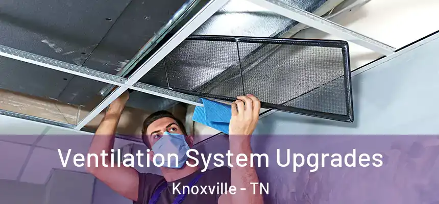 Ventilation System Upgrades Knoxville - TN